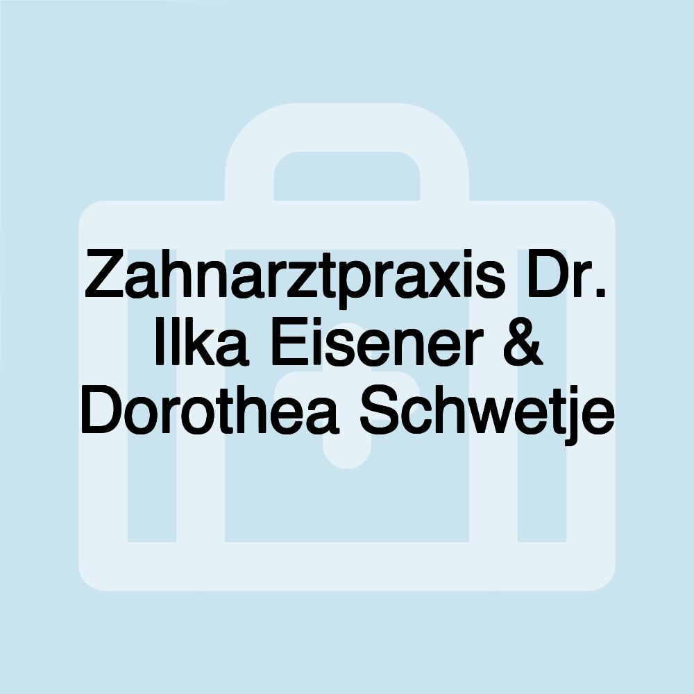 Zahnarztpraxis Dr. Ilka Eisener & Dorothea Schwetje