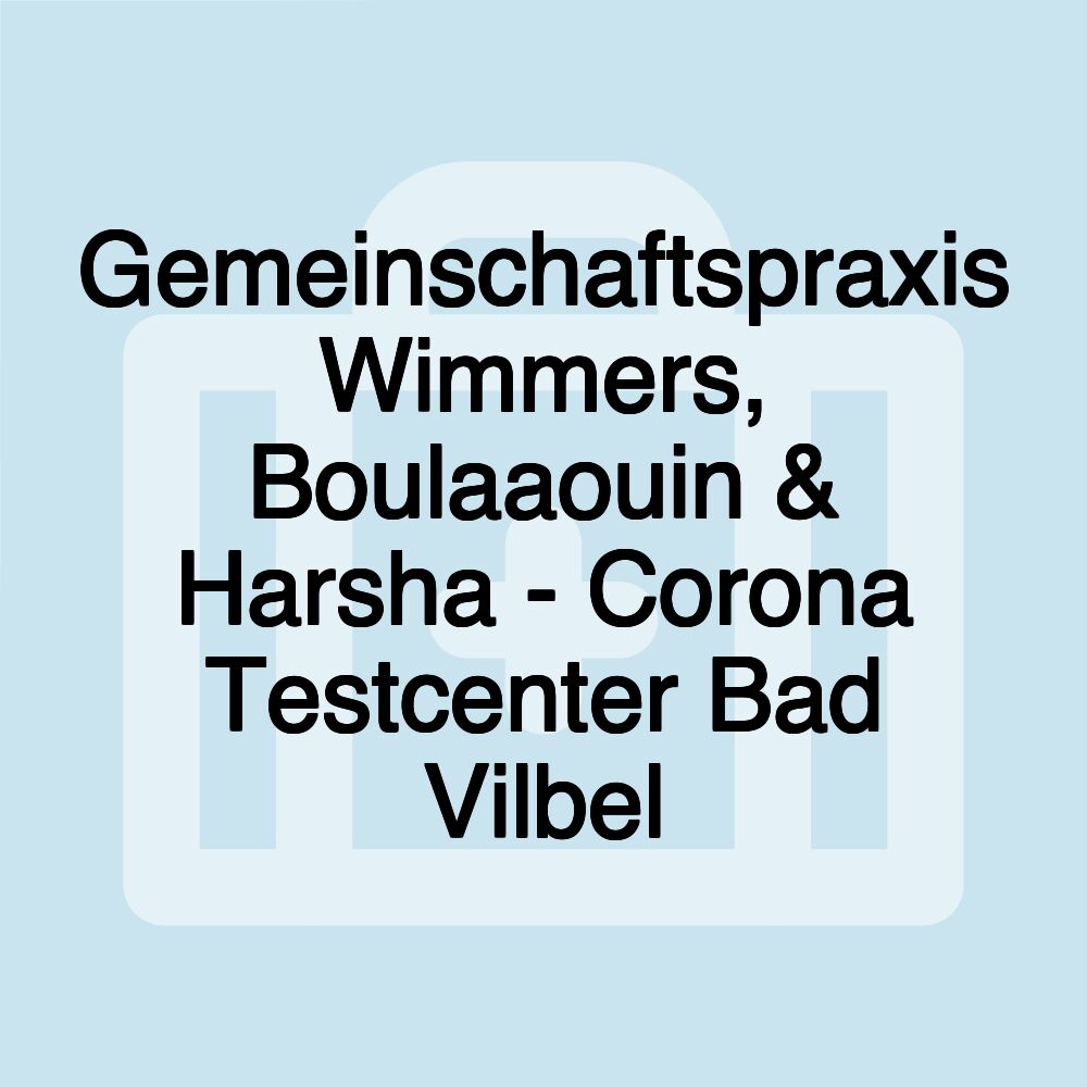 Gemeinschaftspraxis Wimmers, Boulaaouin & Harsha - Corona Testcenter Bad Vilbel