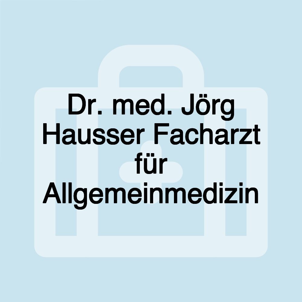 Dr. med. Jörg Hausser Facharzt für Allgemeinmedizin