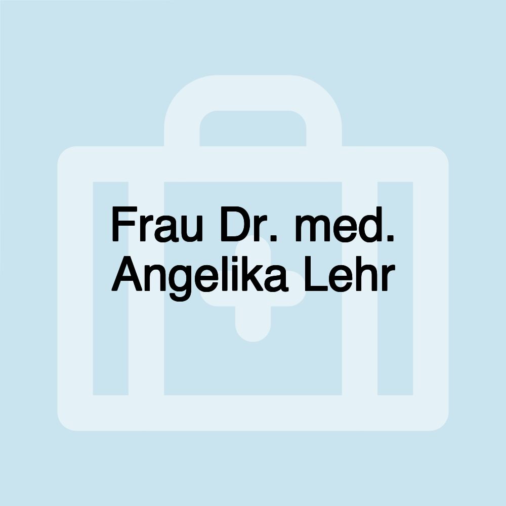 Frau Dr. med. Angelika Lehr