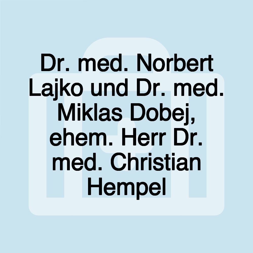 Dr. med. Norbert Lajko und Dr. med. Miklas Dobej, ehem. Herr Dr. med. Christian Hempel