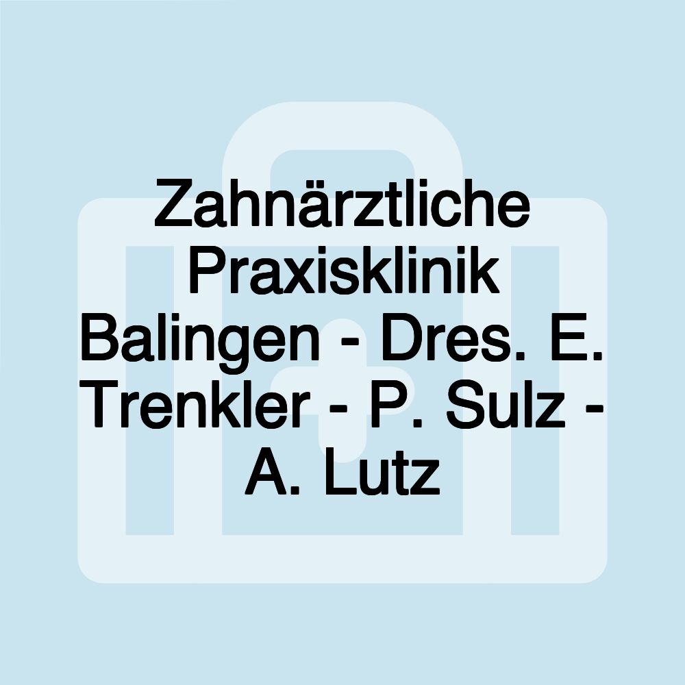 Zahnärztliche Praxisklinik Balingen - Dres. E. Trenkler - P. Sulz - A. Lutz