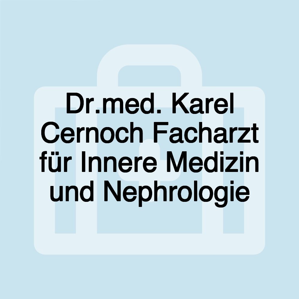 Dr.med. Karel Cernoch Facharzt für Innere Medizin und Nephrologie