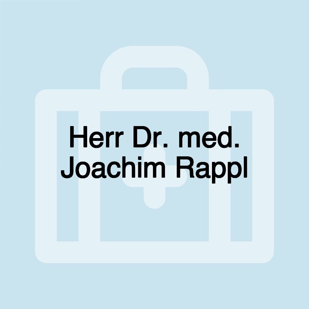 Herr Dr. med. Joachim Rappl