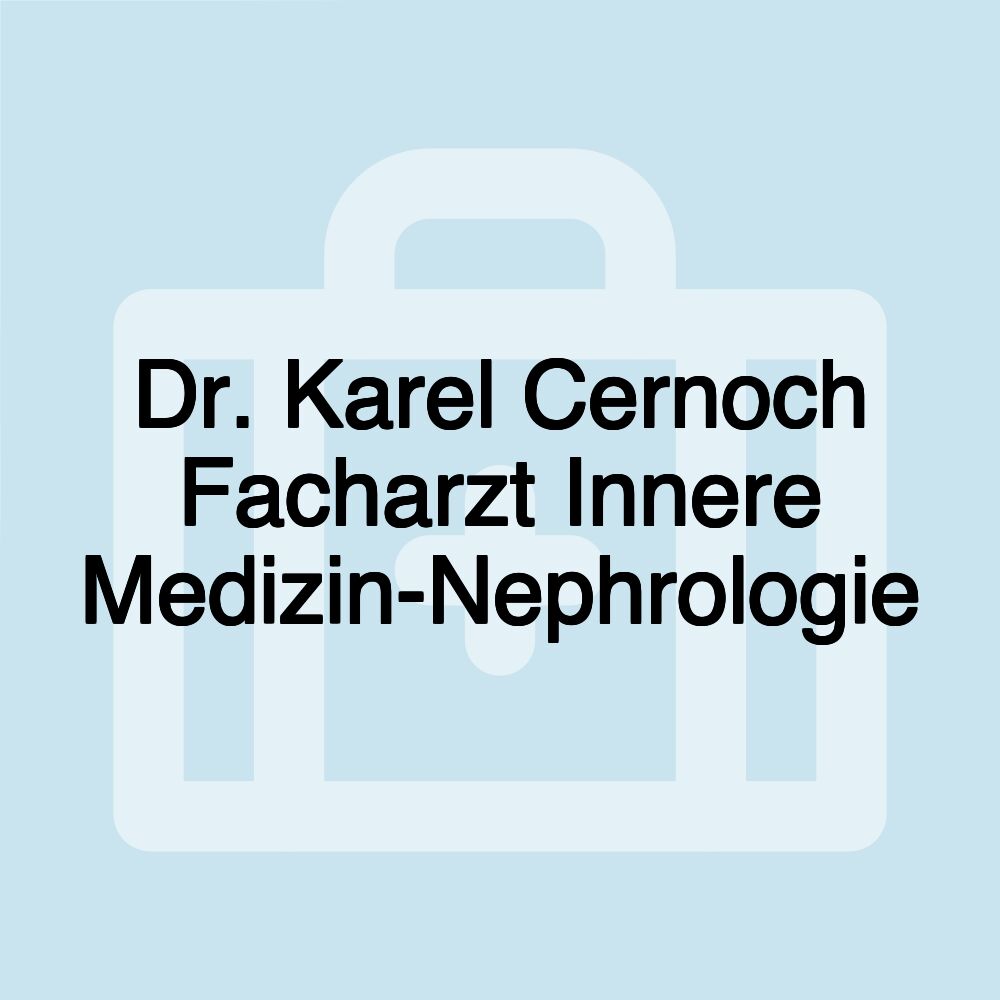 Dr. Karel Cernoch Facharzt Innere Medizin-Nephrologie