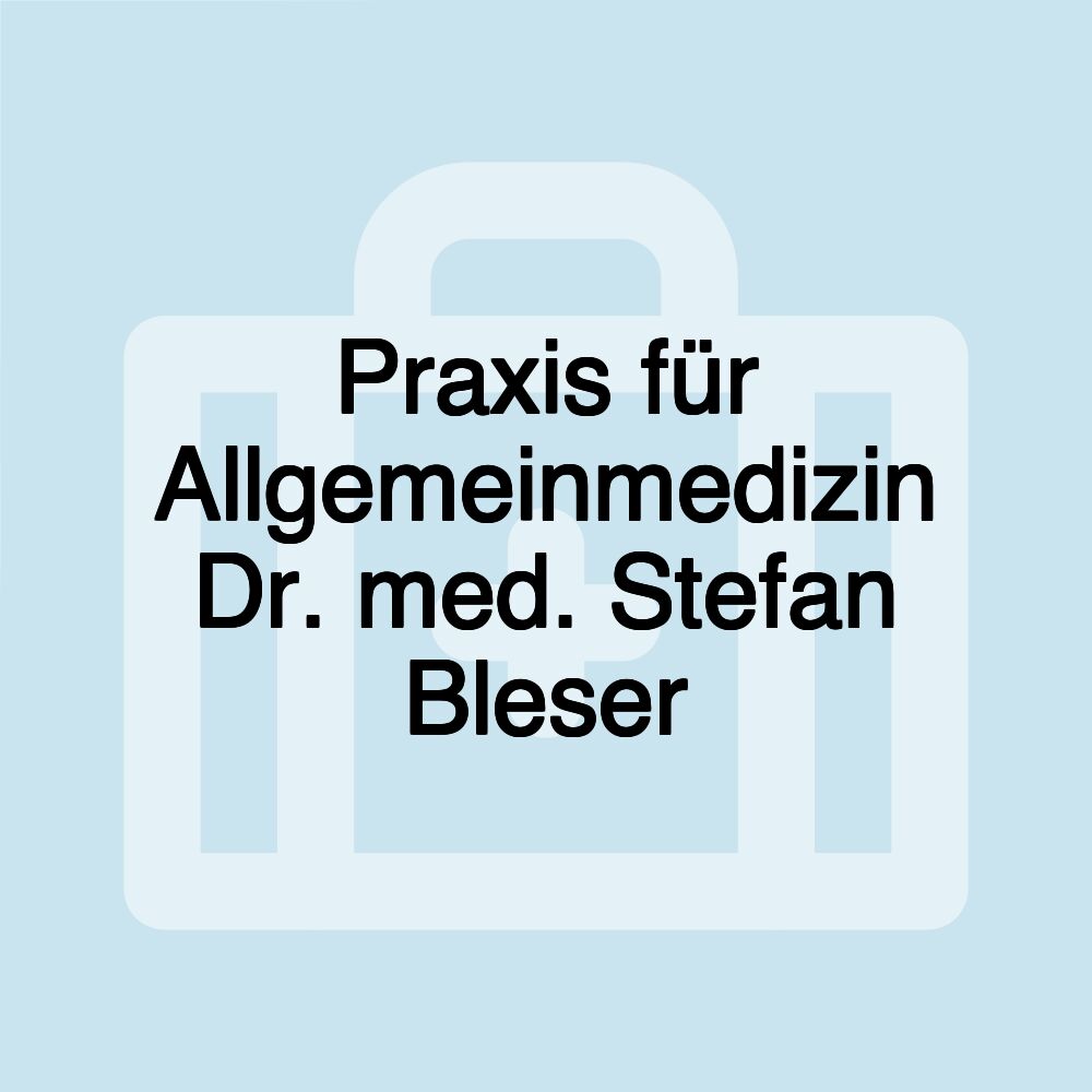 Praxis für Allgemeinmedizin Dr. med. Stefan Bleser