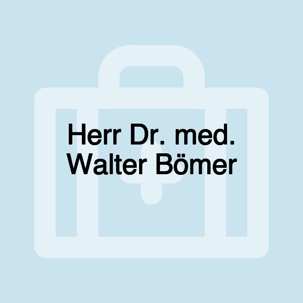 Herr Dr. med. Walter Bömer