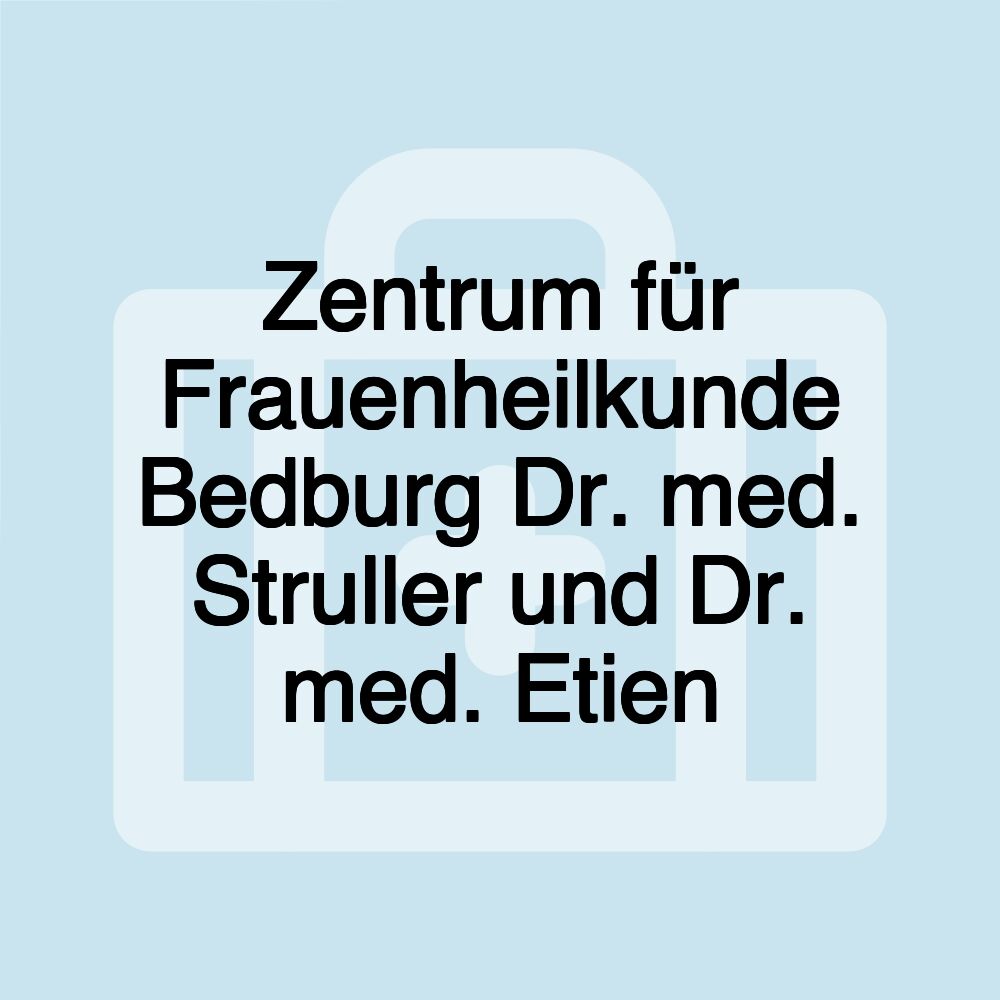 Zentrum für Frauenheilkunde Bedburg Dr. med. Struller und Dr. med. Etien