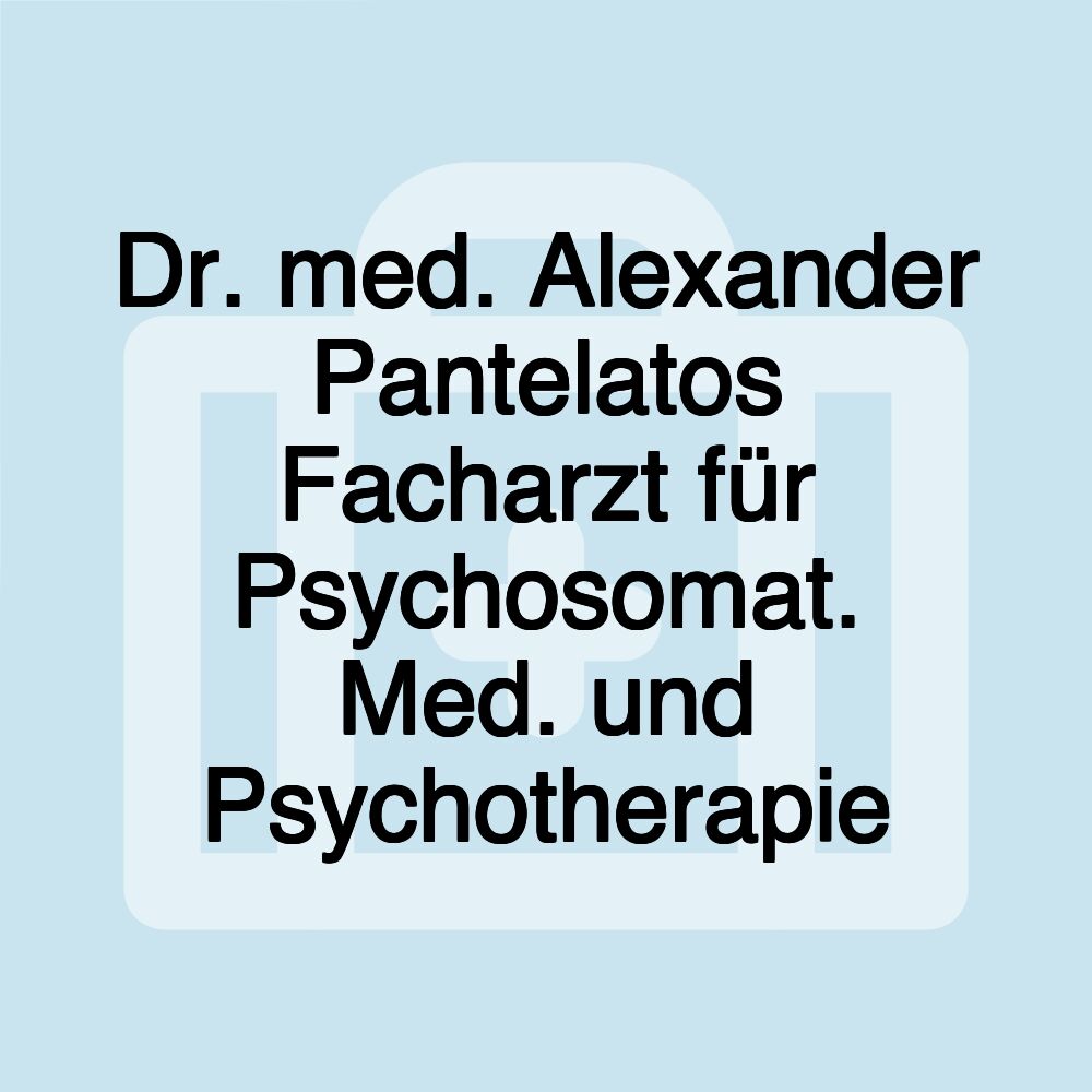 Dr. med. Alexander Pantelatos Facharzt für Psychosomat. Med. und Psychotherapie