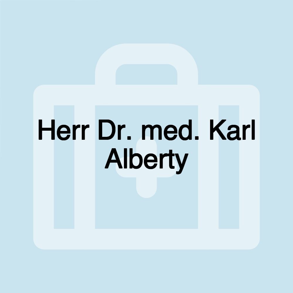 Herr Dr. med. Karl Alberty