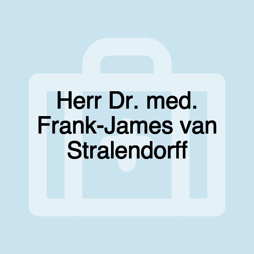 Herr Dr. med. Frank-James van Stralendorff