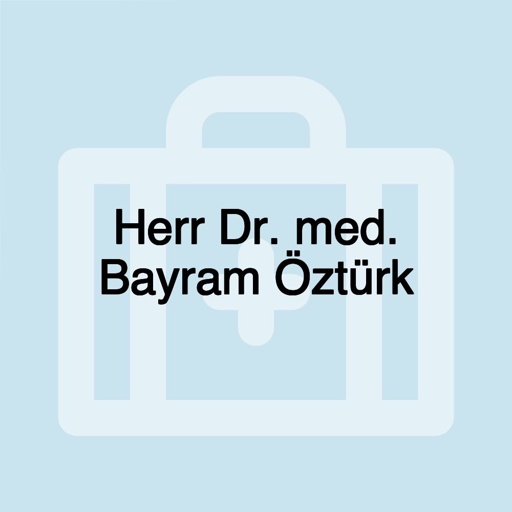 Herr Dr. med. Bayram Öztürk