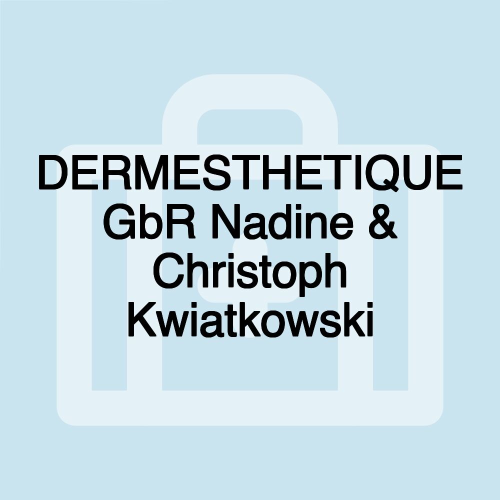 DERMESTHETIQUE GbR Nadine & Christoph Kwiatkowski