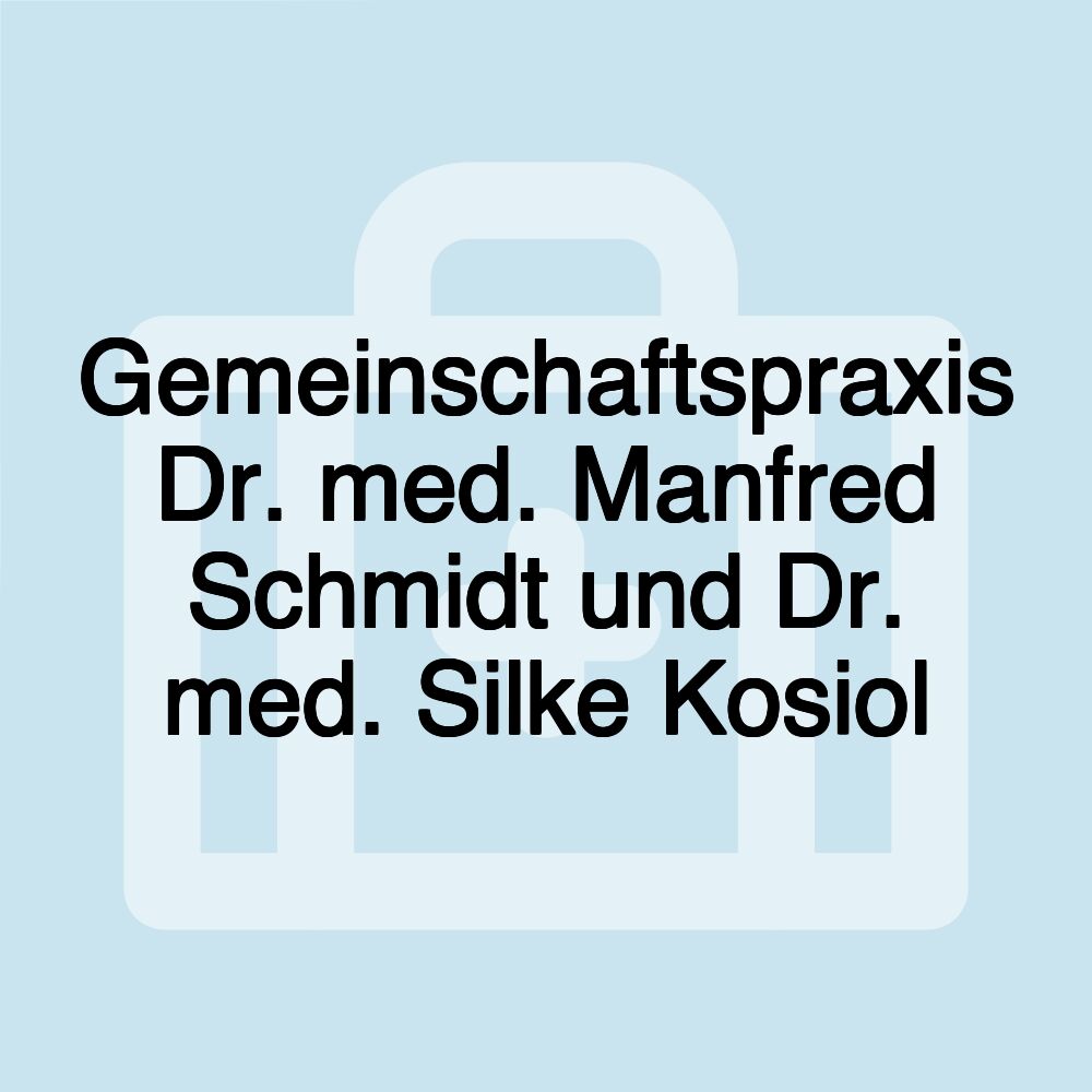 Gemeinschaftspraxis Dr. med. Manfred Schmidt und Dr. med. Silke Kosiol