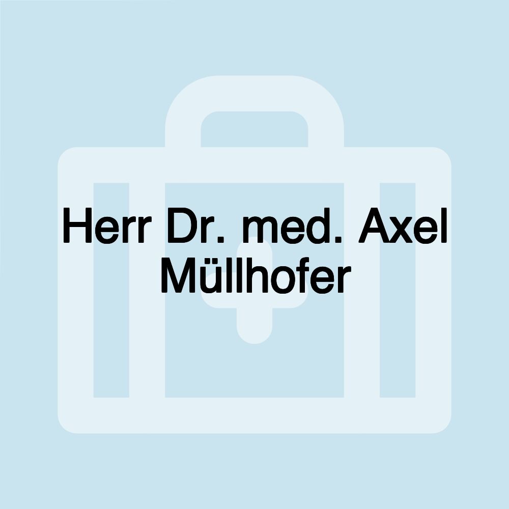 Herr Dr. med. Axel Müllhofer