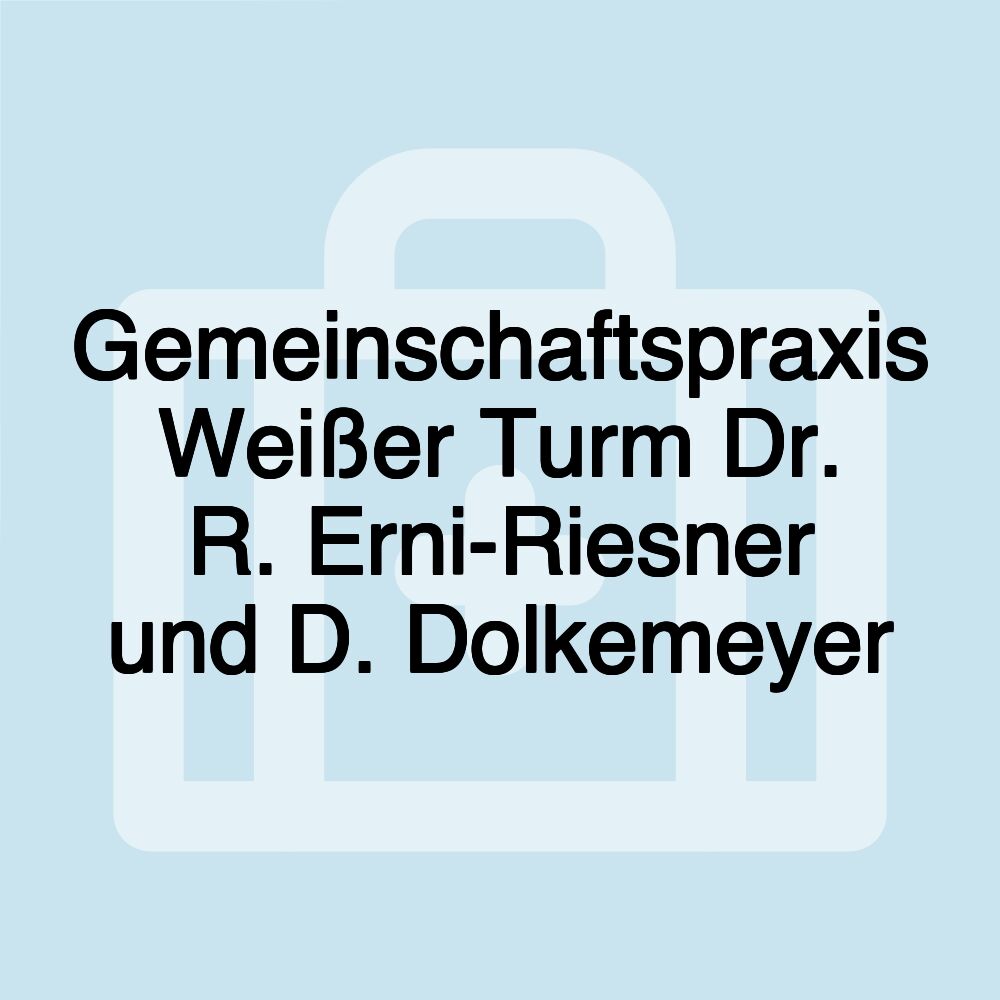 Gemeinschaftspraxis Weißer Turm Dr. R. Erni-Riesner und D. Dolkemeyer