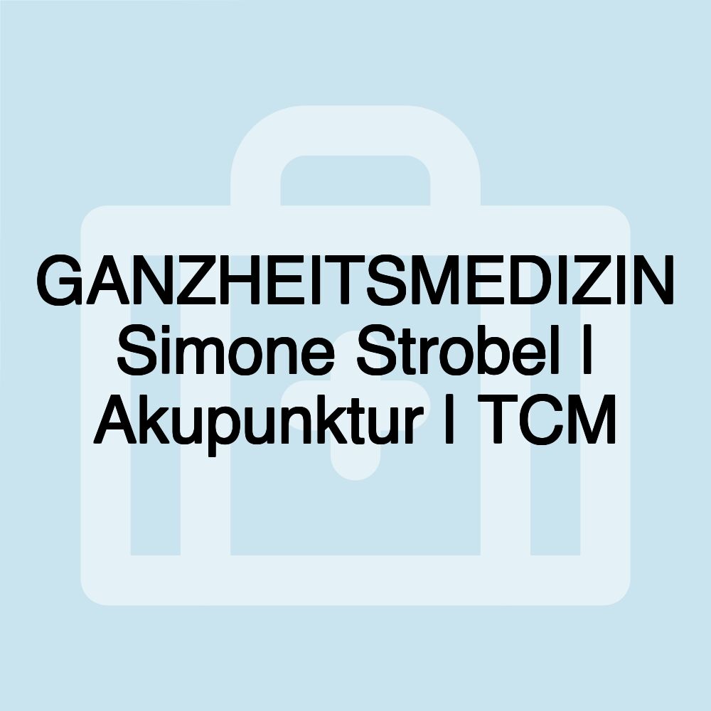 GANZHEITSMEDIZIN Simone Strobel | Akupunktur | TCM