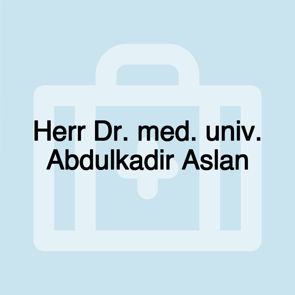 Herr Dr. med. univ. Abdulkadir Aslan