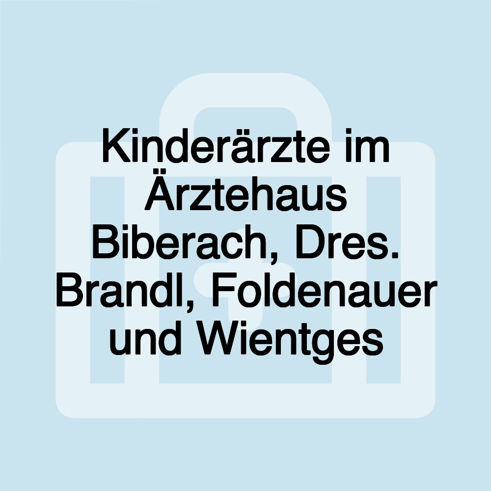 Kinderärzte im Ärztehaus Biberach, Dres. Brandl, Foldenauer und Wientges