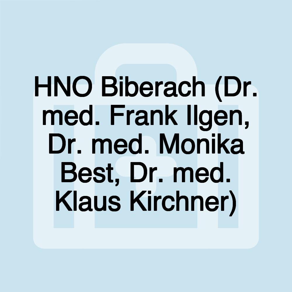 HNO Biberach (Dr. med. Frank Ilgen, Dr. med. Monika Best, Dr. med. Klaus Kirchner)