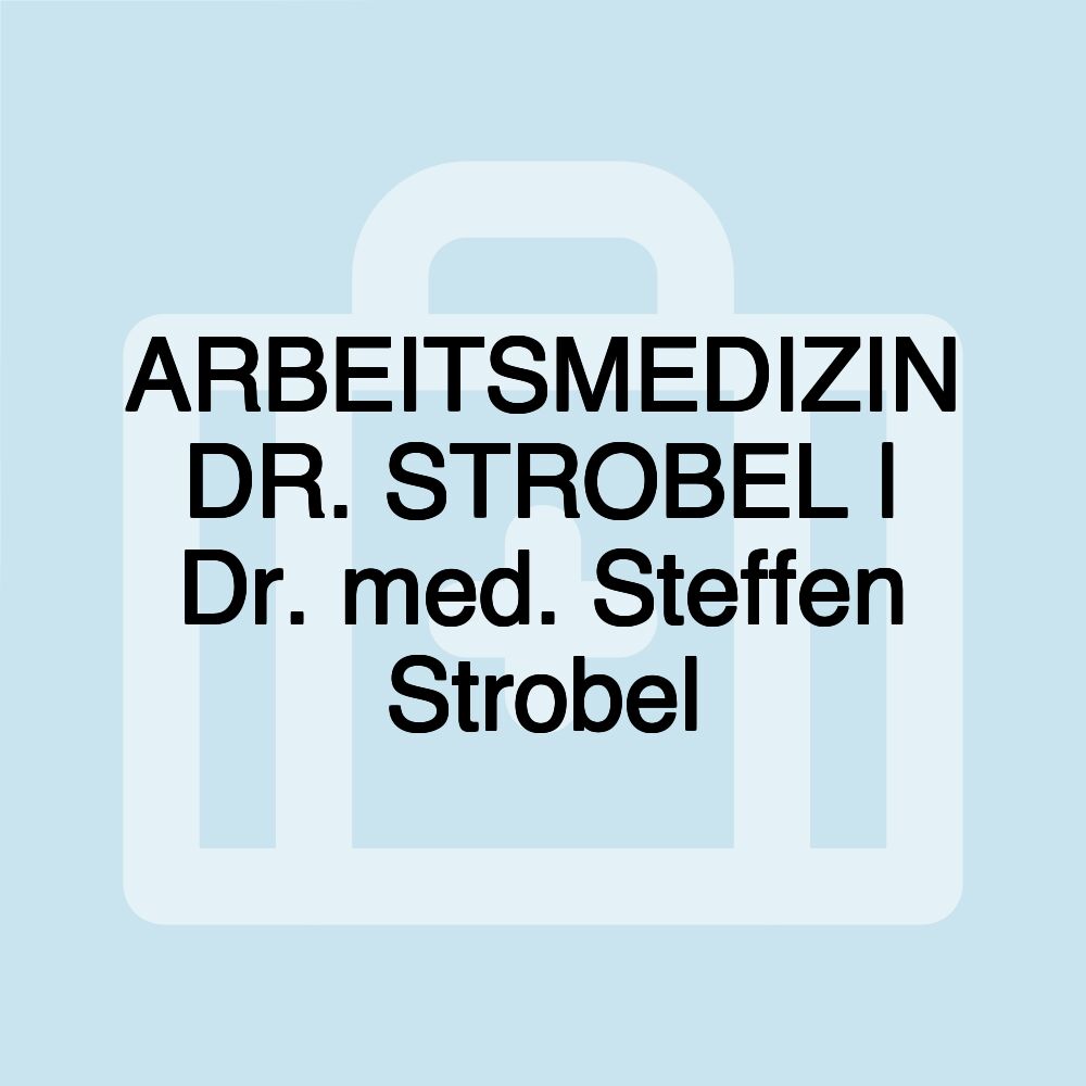 ARBEITSMEDIZIN DR. STROBEL | Dr. med. Steffen Strobel