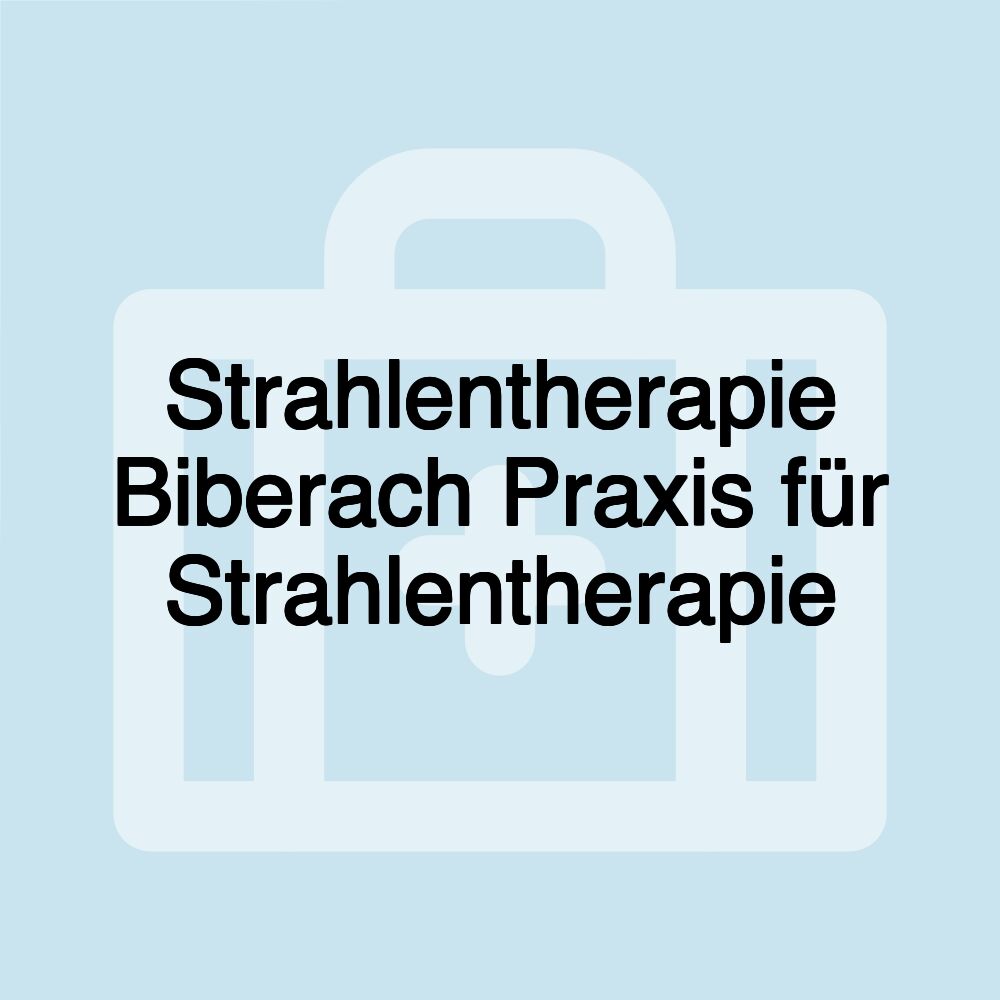 Strahlentherapie Biberach Praxis für Strahlentherapie