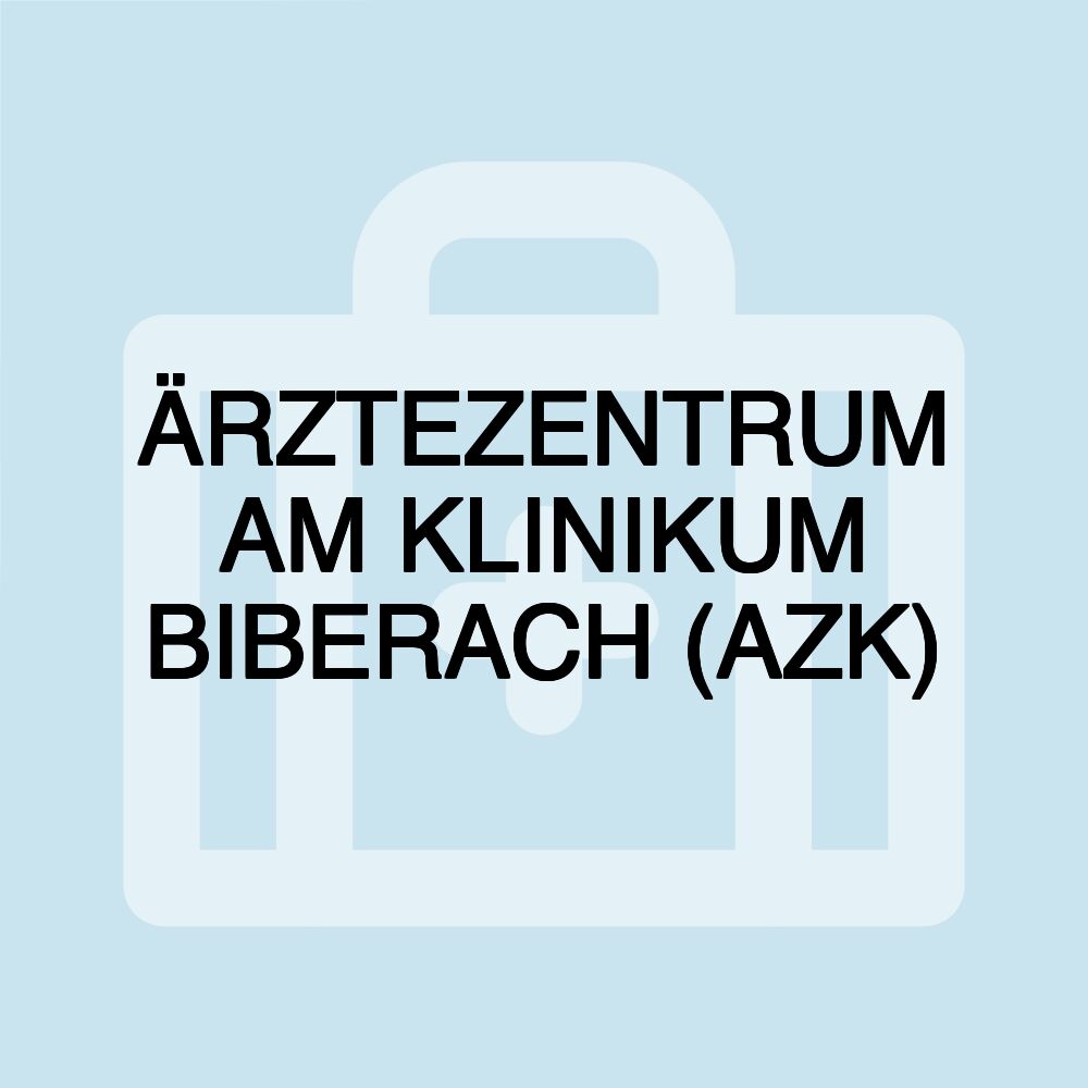 ÄRZTEZENTRUM AM KLINIKUM BIBERACH (AZK)