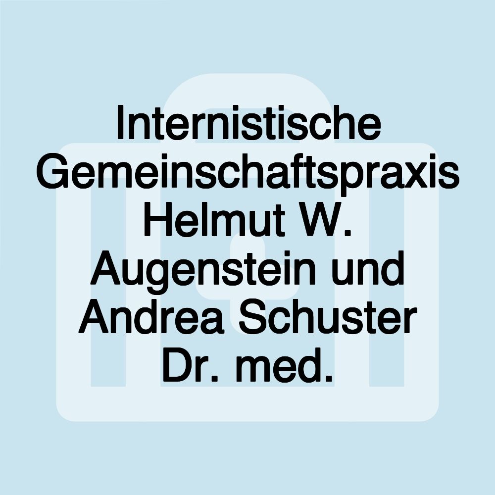 Internistische Gemeinschaftspraxis Helmut W. Augenstein und Andrea Schuster Dr. med.