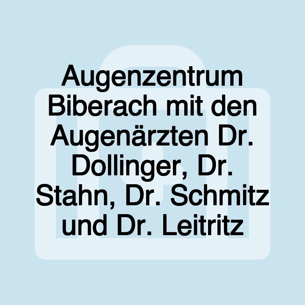 Augenzentrum Biberach mit den Augenärzten Dr. Dollinger, Dr. Stahn, Dr. Schmitz und Dr. Leitritz