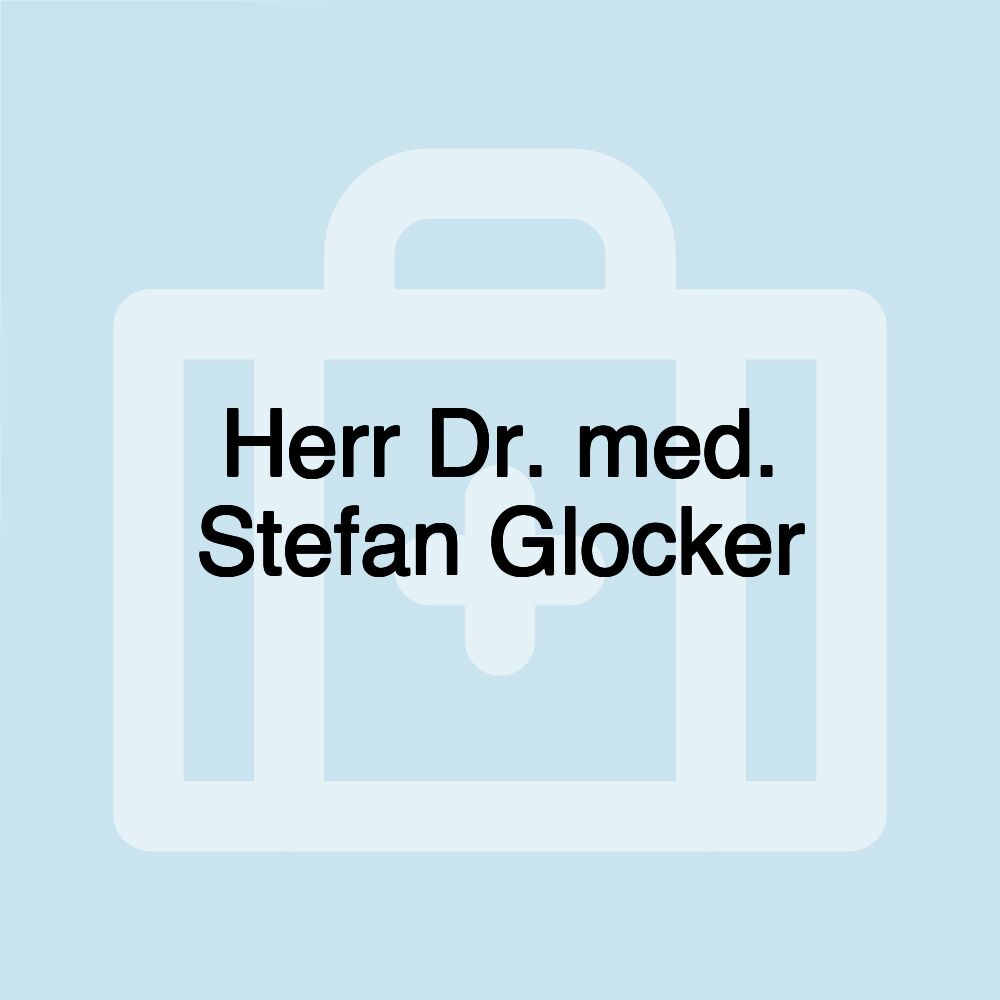 Herr Dr. med. Stefan Glocker