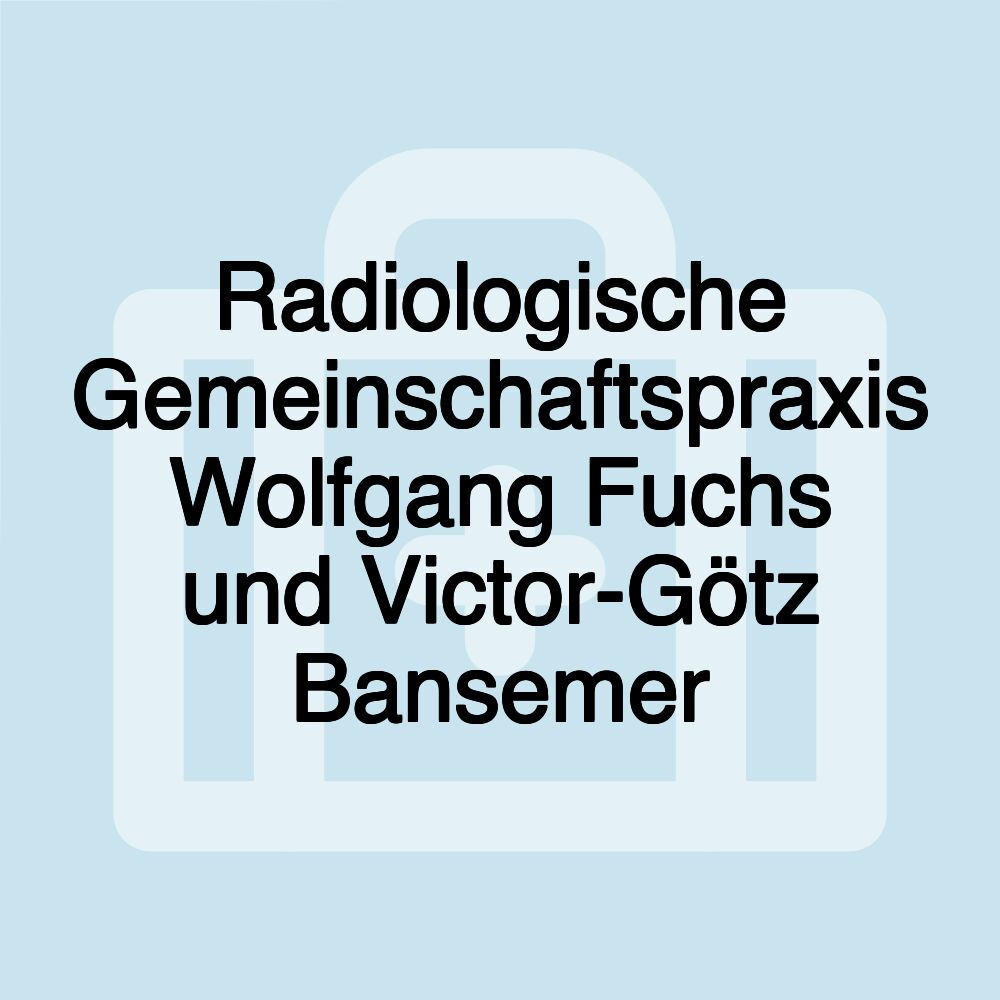 Radiologische Gemeinschaftspraxis Wolfgang Fuchs und Victor-Götz Bansemer