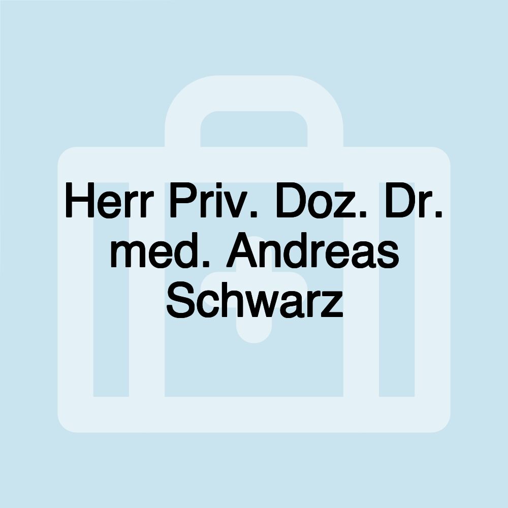 Herr Priv. Doz. Dr. med. Andreas Schwarz