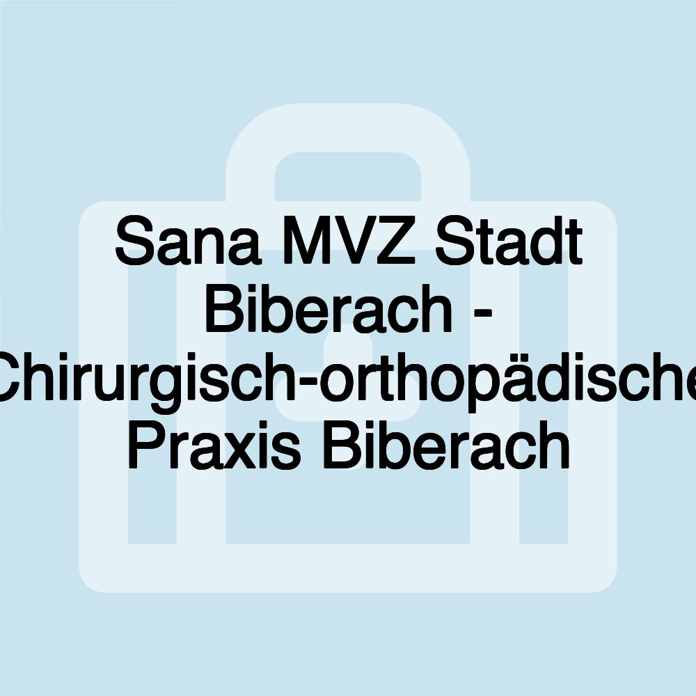 Sana MVZ Stadt Biberach - Chirurgisch-orthopädische Praxis Biberach