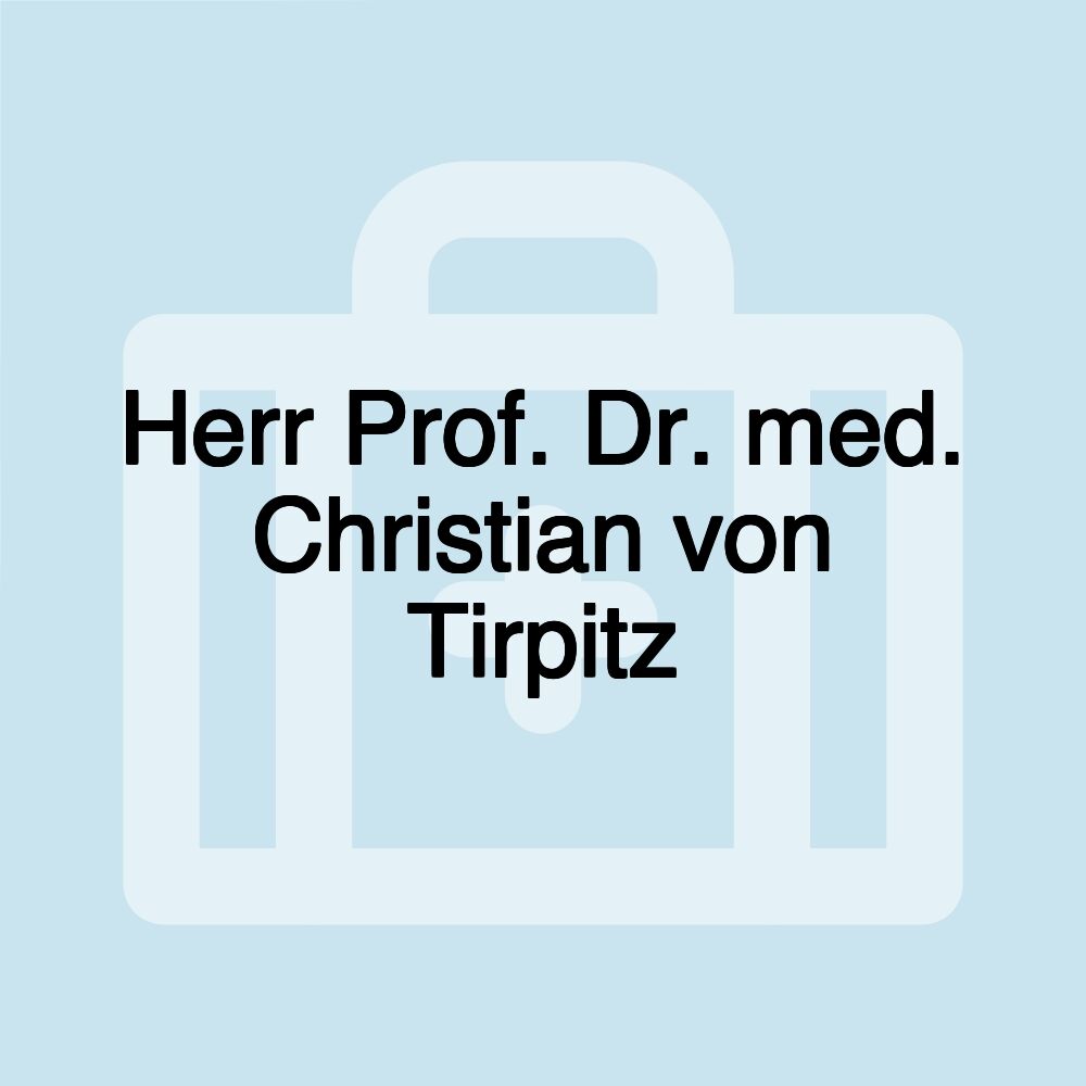 Herr Prof. Dr. med. Christian von Tirpitz