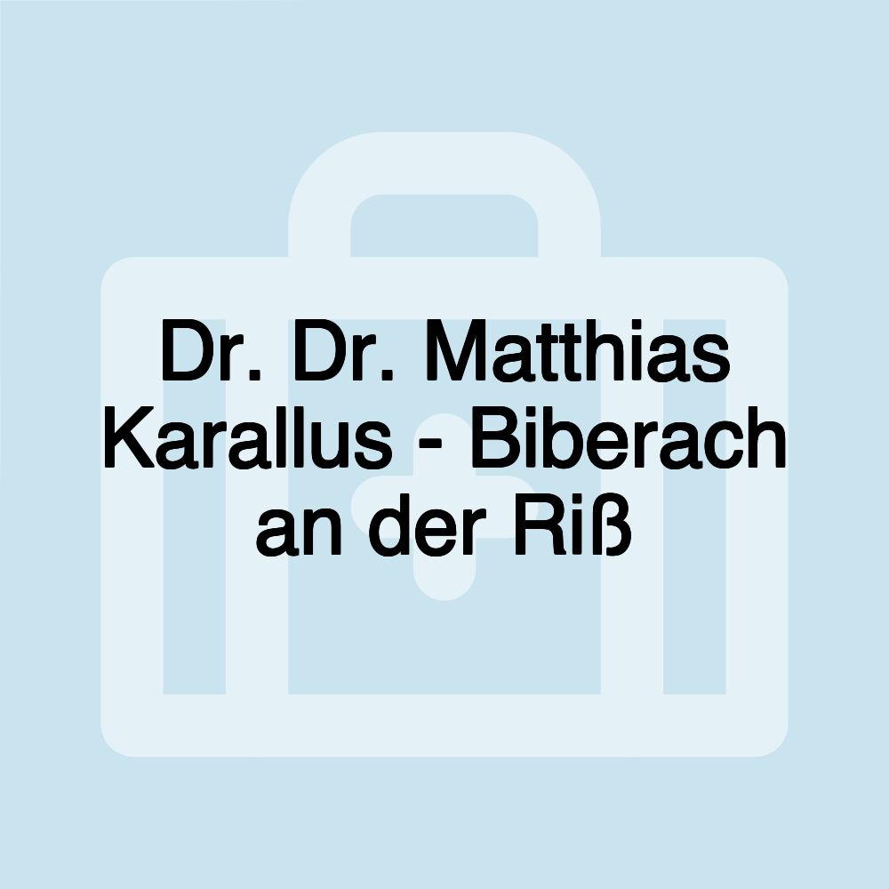 Dr. Dr. Matthias Karallus - Biberach an der Riß