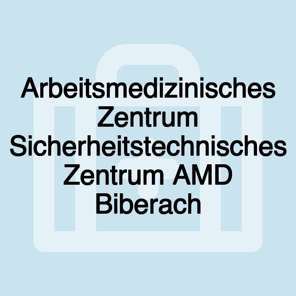 Arbeitsmedizinisches Zentrum Sicherheitstechnisches Zentrum AMD Biberach