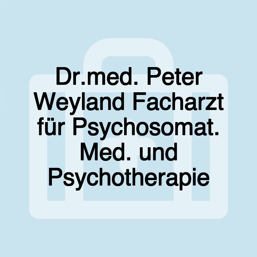 Dr.med. Peter Weyland Facharzt für Psychosomat. Med. und Psychotherapie