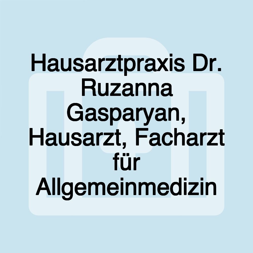 Hausarztpraxis Dr. Ruzanna Gasparyan, Hausarzt, Facharzt für Allgemeinmedizin