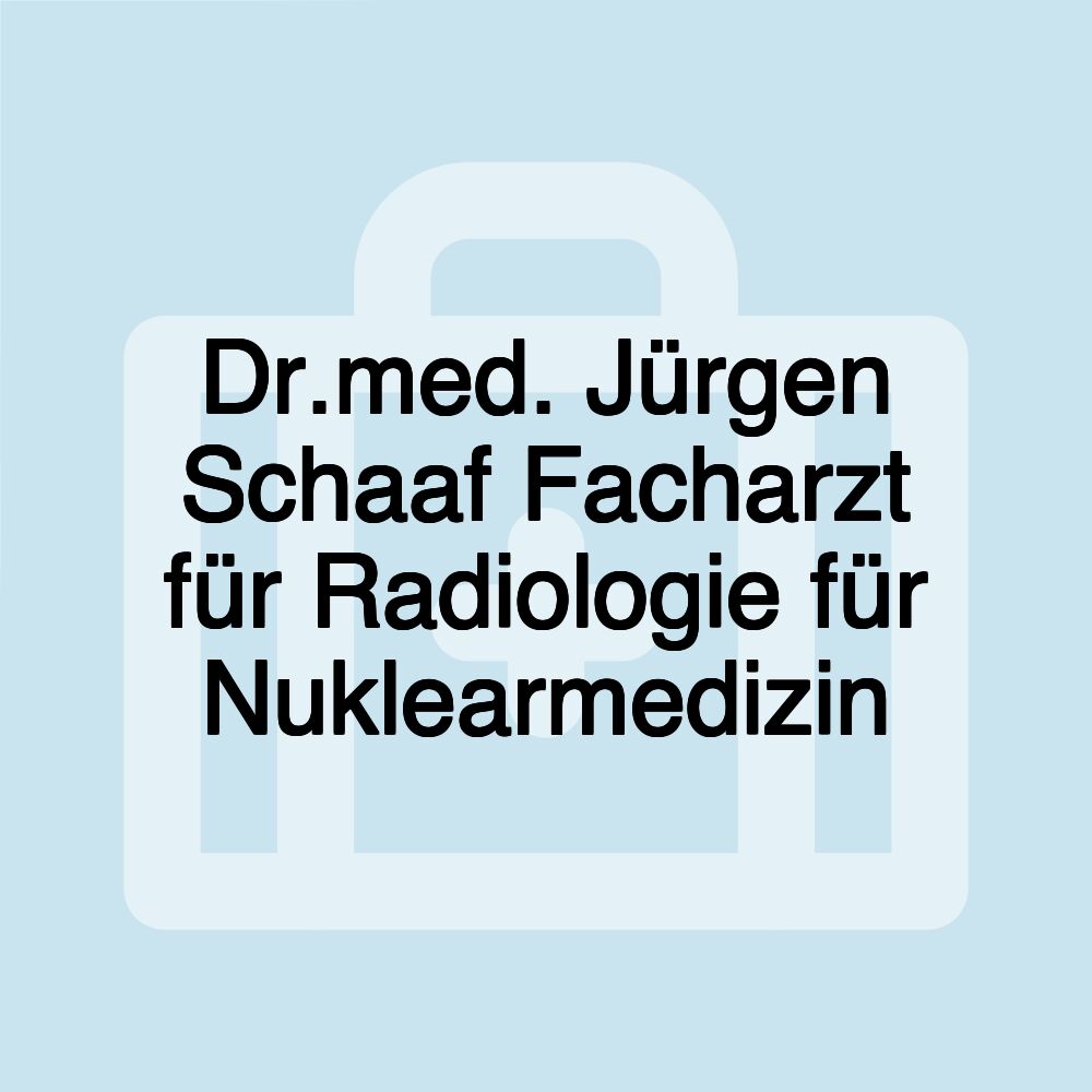 Dr.med. Jürgen Schaaf Facharzt für Radiologie für Nuklearmedizin