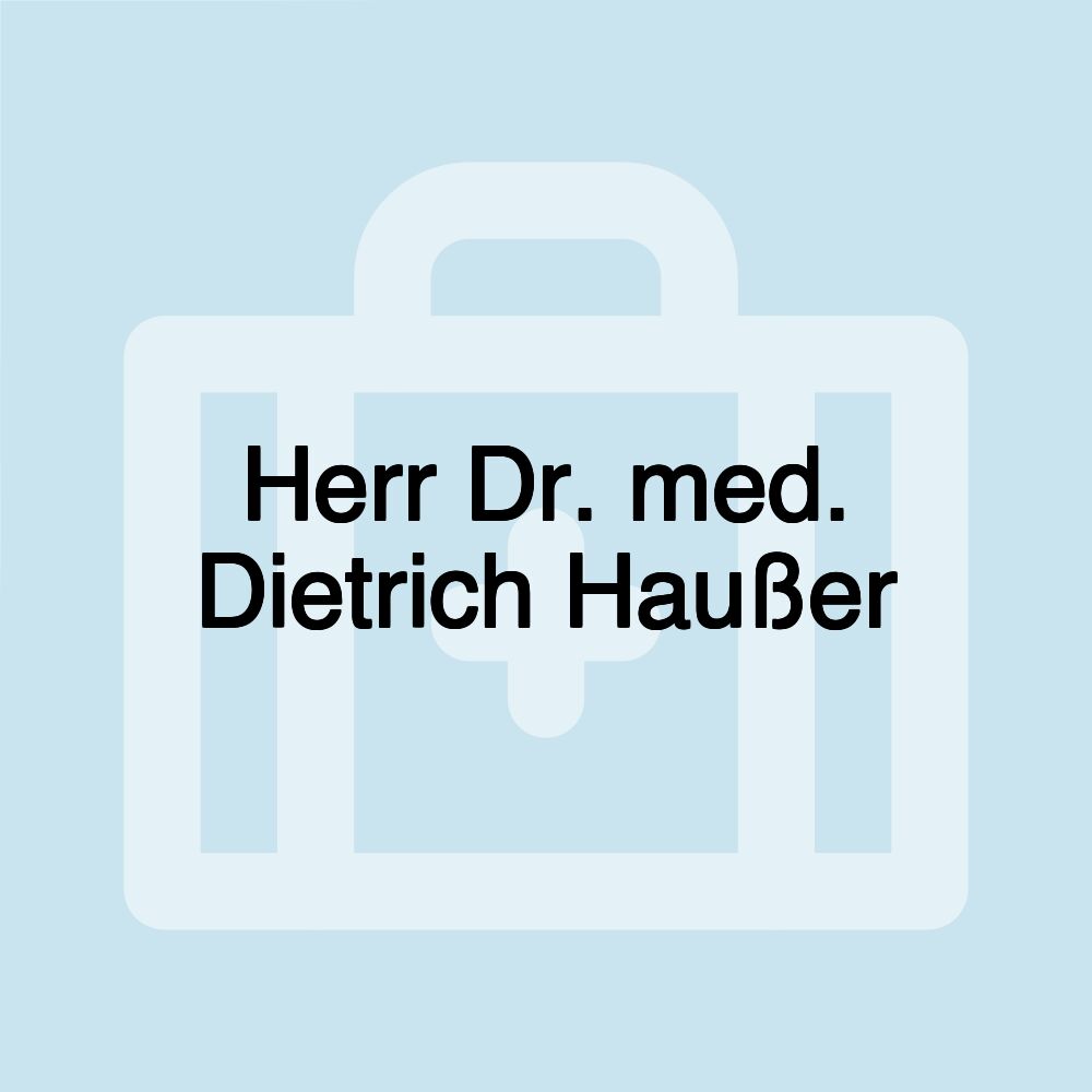 Herr Dr. med. Dietrich Haußer