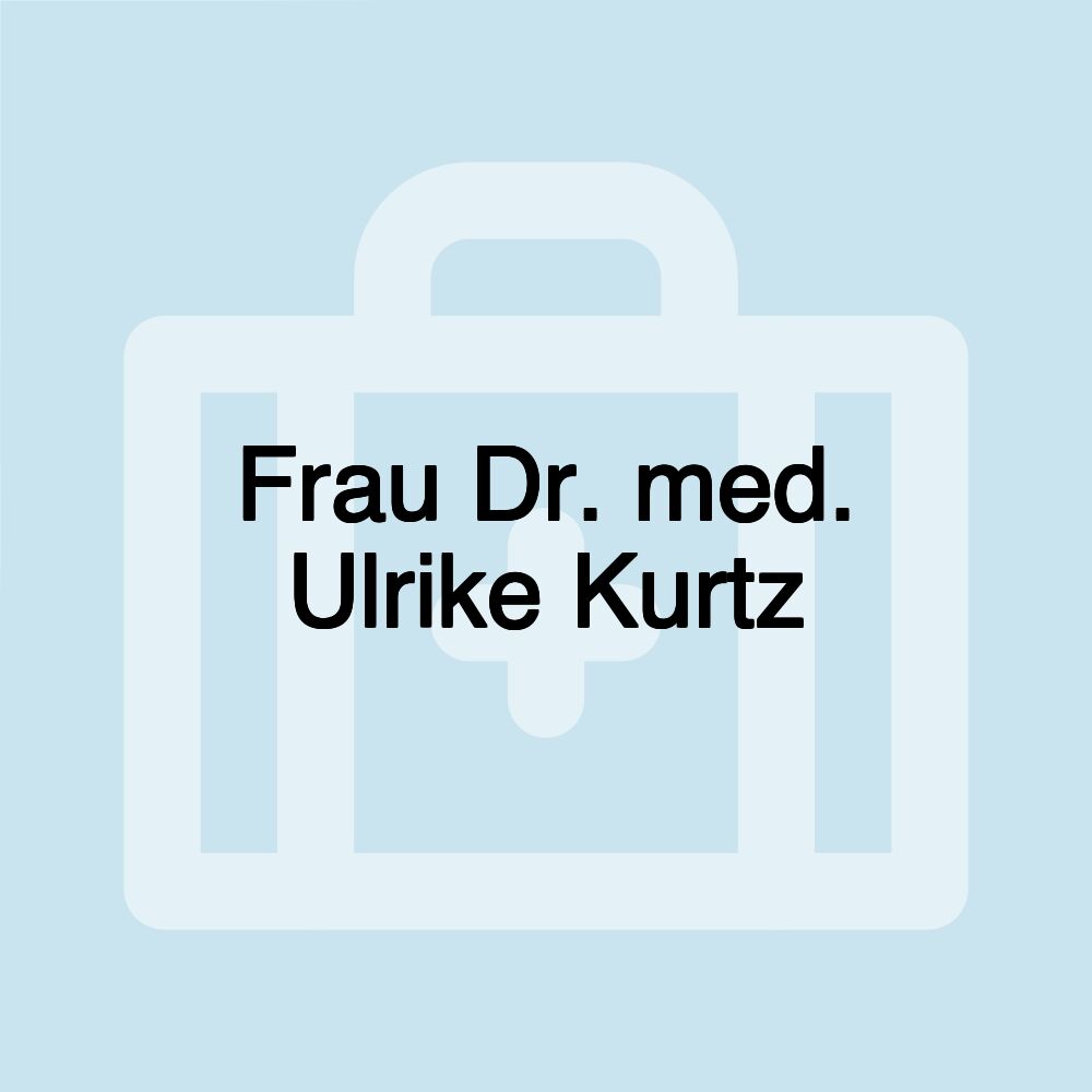 Frau Dr. med. Ulrike Kurtz