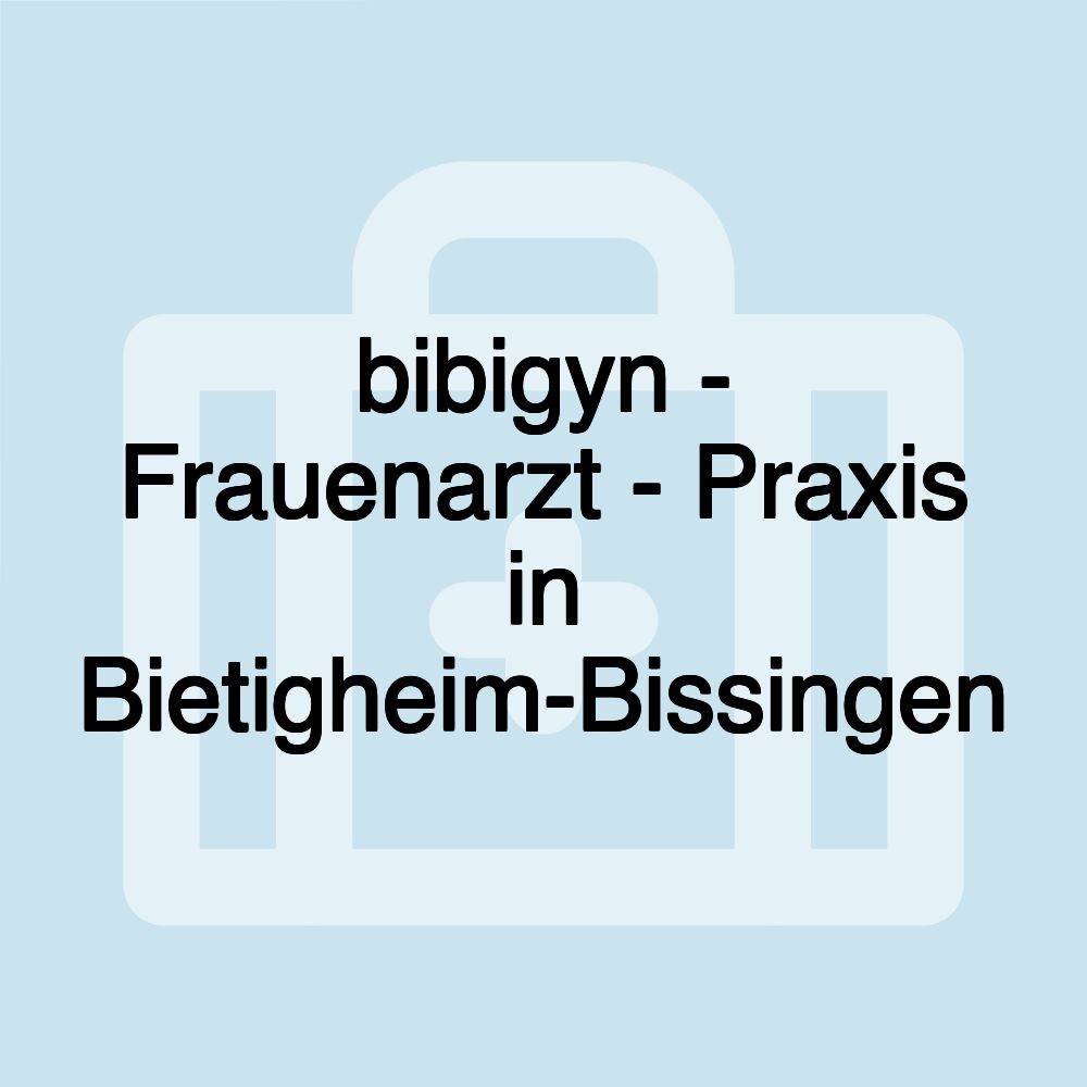 bibigyn - Frauenarzt - Praxis in Bietigheim-Bissingen