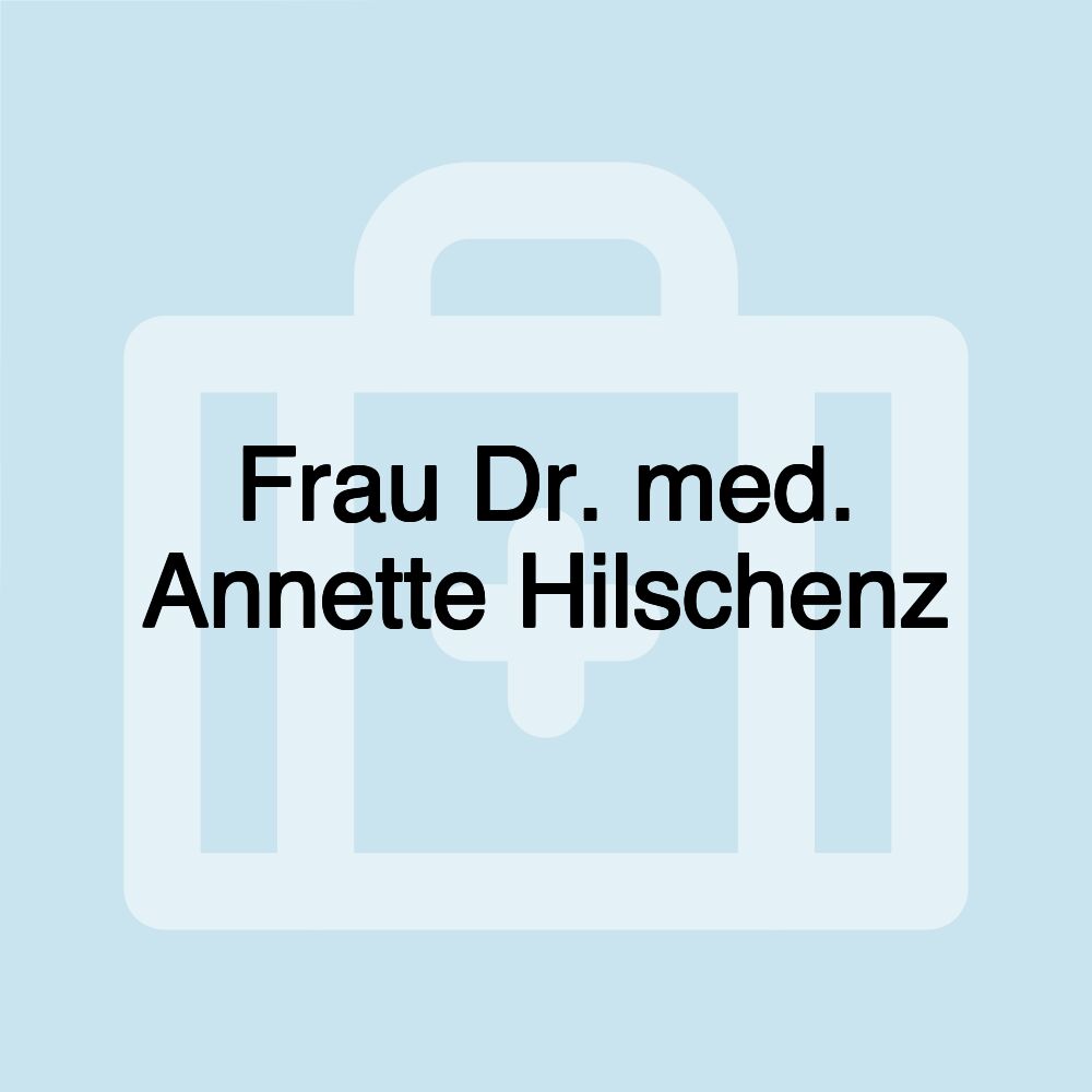 Frau Dr. med. Annette Hilschenz