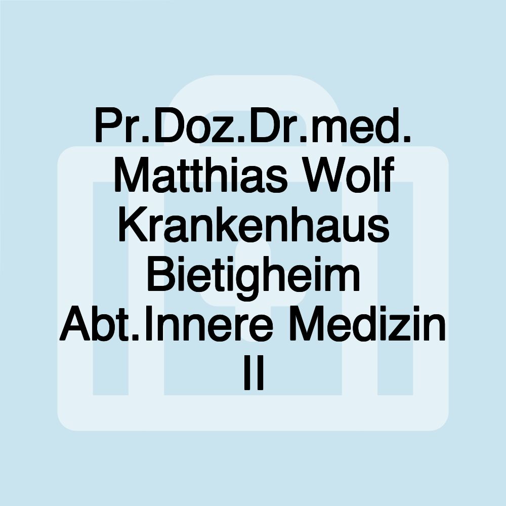 Pr.Doz.Dr.med. Matthias Wolf Krankenhaus Bietigheim Abt.Innere Medizin II