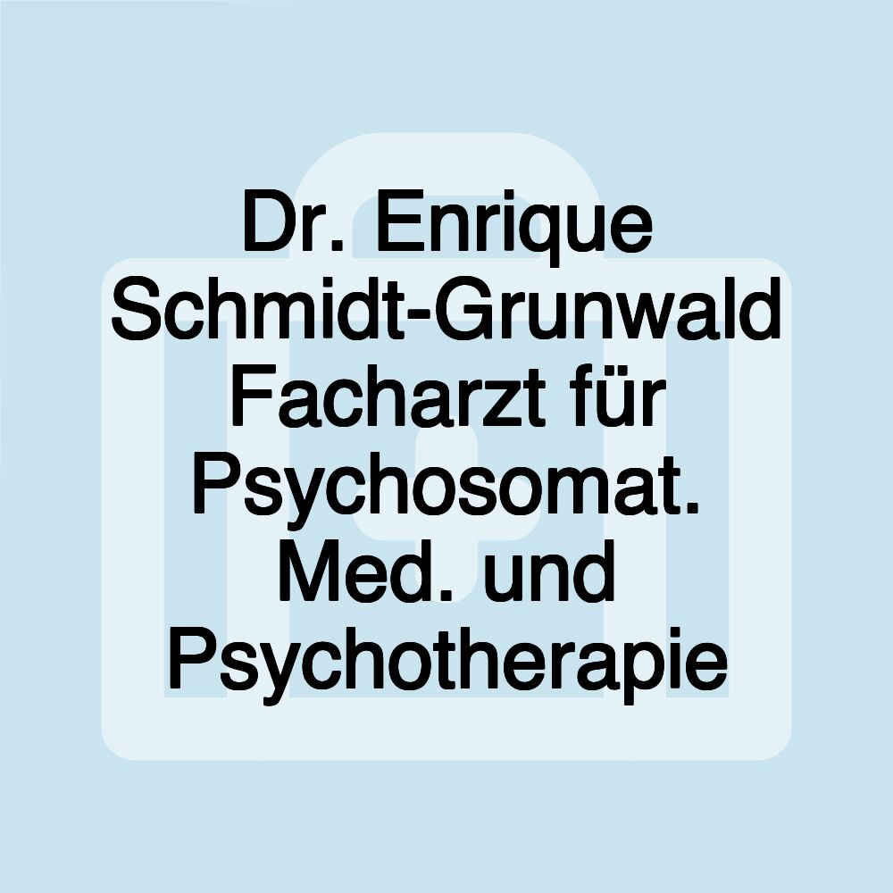 Dr. Enrique Schmidt-Grunwald Facharzt für Psychosomat. Med. und Psychotherapie