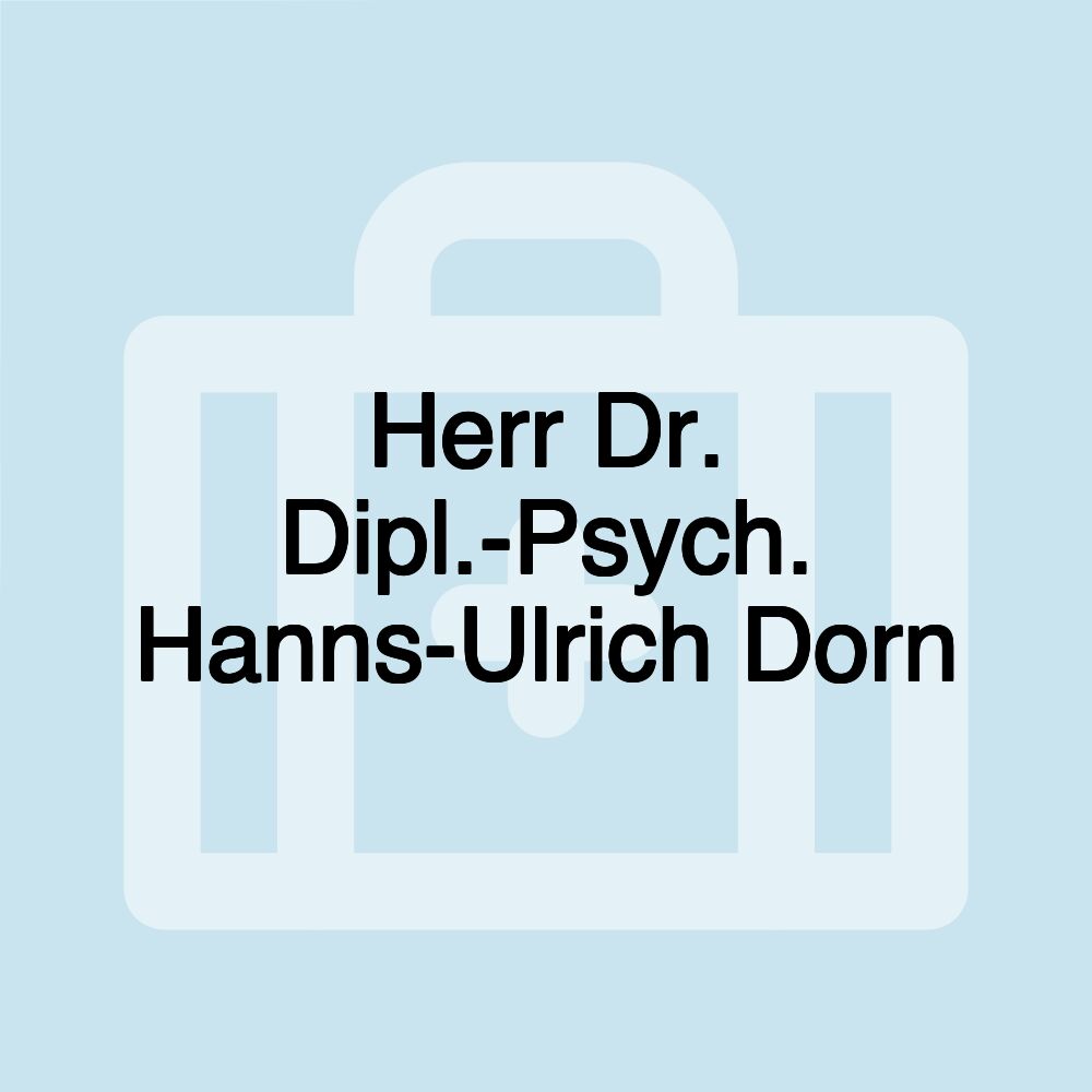 Herr Dr. Dipl.-Psych. Hanns-Ulrich Dorn