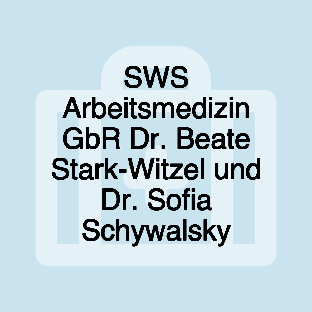 SWS Arbeitsmedizin GbR Dr. Beate Stark-Witzel und Dr. Sofia Schywalsky