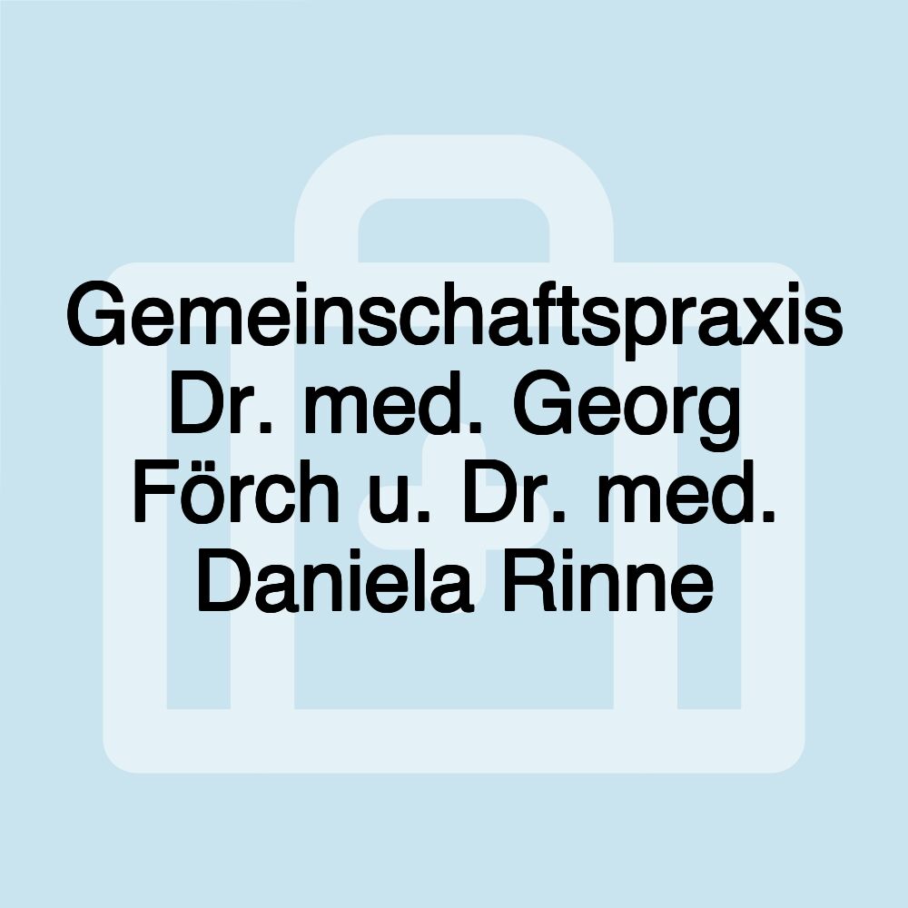 Gemeinschaftspraxis Dr. med. Georg Förch u. Dr. med. Daniela Rinne