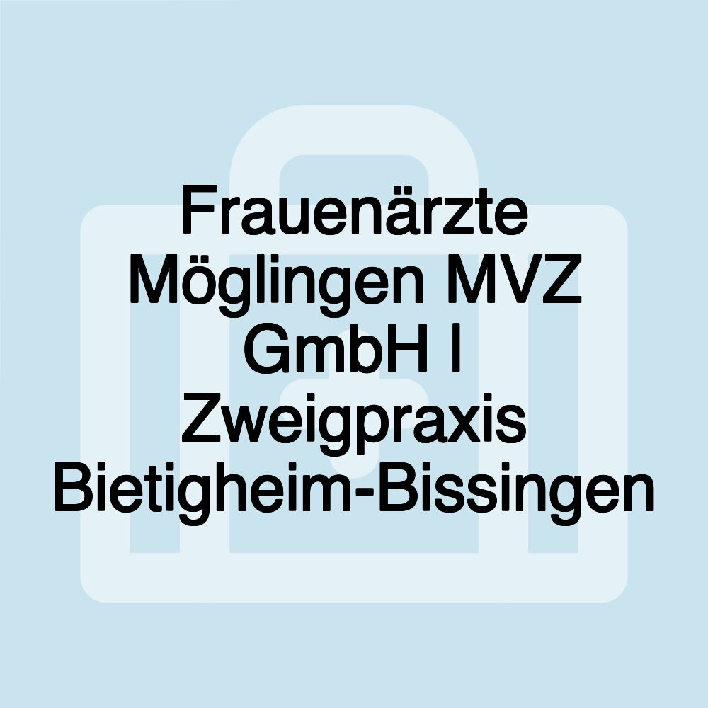 Frauenärzte Möglingen MVZ GmbH | Zweigpraxis Bietigheim-Bissingen