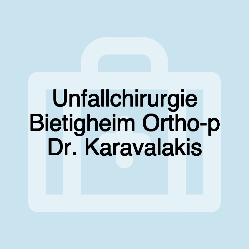 Unfallchirurgie Bietigheim Ortho-p Dr. Karavalakis